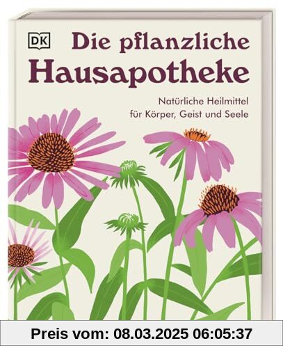 Die pflanzliche Hausapotheke: Natürliche Heilmittel für Körper, Geist & Seele. Die große Hausapotheke mit 100 pflanzlich