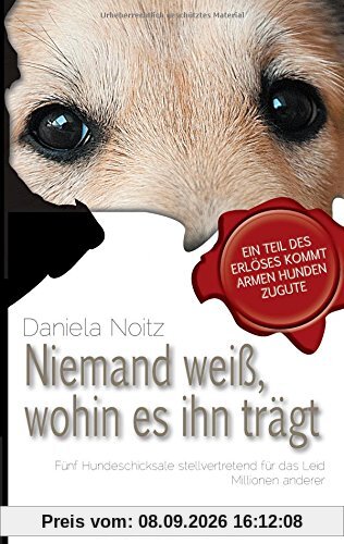 Niemand weiß wohin es ihn trägt: Fünf Hundeschicksale stellvertretend für das Leid Millionen anderer