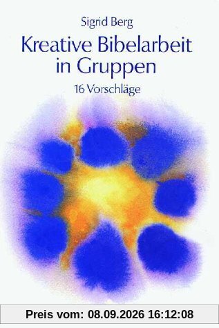 Kreative Bibelarbeit in Gruppen. 16 Vorschläge