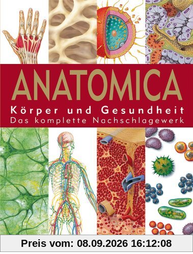 Anatomica: Körper und Gesundheit. Das komplette Nachschlagewerk