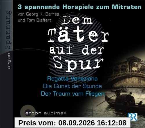 Dem Täter auf der Spur - Drei spannende Hörspiele zum Mitraten - CD 1: Tom Blaffert, Regatta Veneziana / Tom Blaffert, Die Gunst der Stunde / Georg K. Berres, Der Traum vom Fliegen