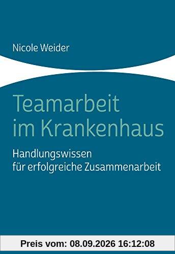 Teamarbeit im Krankenhaus: Handlungswissen für erfolgreiche Zusammenarbeit