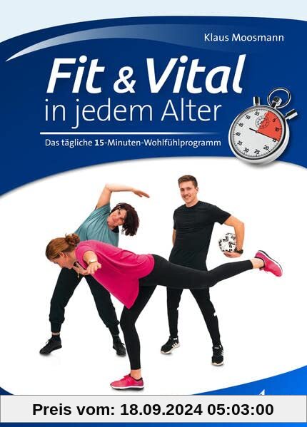 Fit & Vital in jedem Alter: Das tägliche 15-Minuten-Wohlfühlprogramm