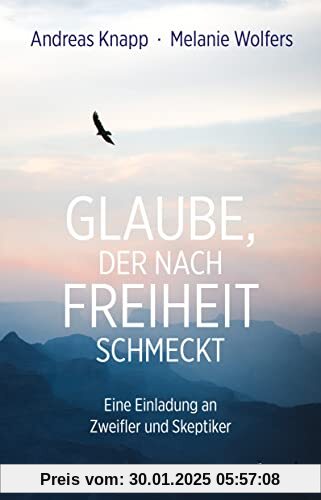 Glaube, der nach Freiheit schmeckt: Eine Einladung an Zweifler und Skeptiker