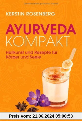 Ayurveda kompakt: Heilkunst und Rezepte für Körper und Seele