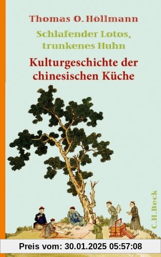 Schlafender Lotos, trunkenes Huhn: Kulturgeschichte der chinesischen Küche