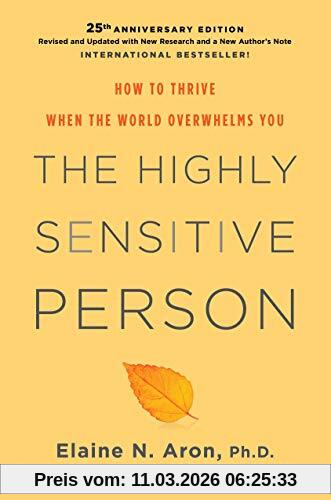 Aron Ph.D., Elaine N. The Highly Sensitive Person, How To Thrive When The World Overwhelms You