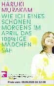Wie ich eines schönen Morgens im April das 100%ige Mädchen sah: Erzählungen