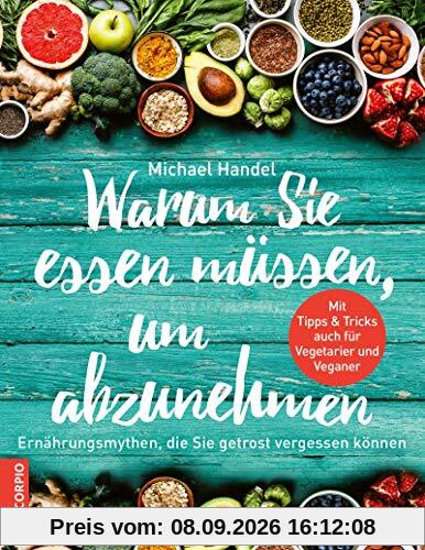 Warum Sie essen müssen, um abzunehmen: Ernährungsmythen, die sie getrost vergessen können
