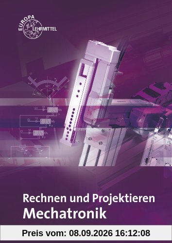 Rechnen und Projektieren Mechatronik: Projektieren, Problemlösen