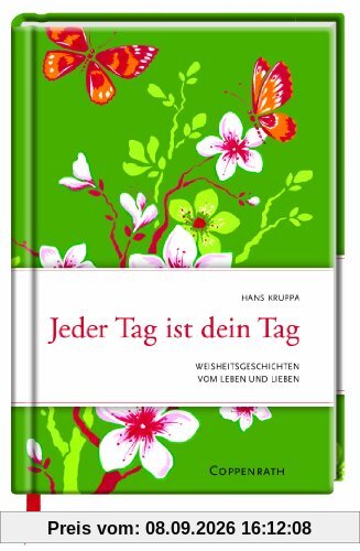 Jeder Tag ist dein Tag: Weisheitsgeschichten vom Leben und Lieben