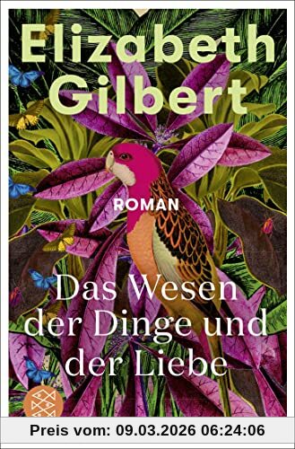 Elizabeth Gilbert Das Wesen Der Dinge Und Der Liebe, Roman