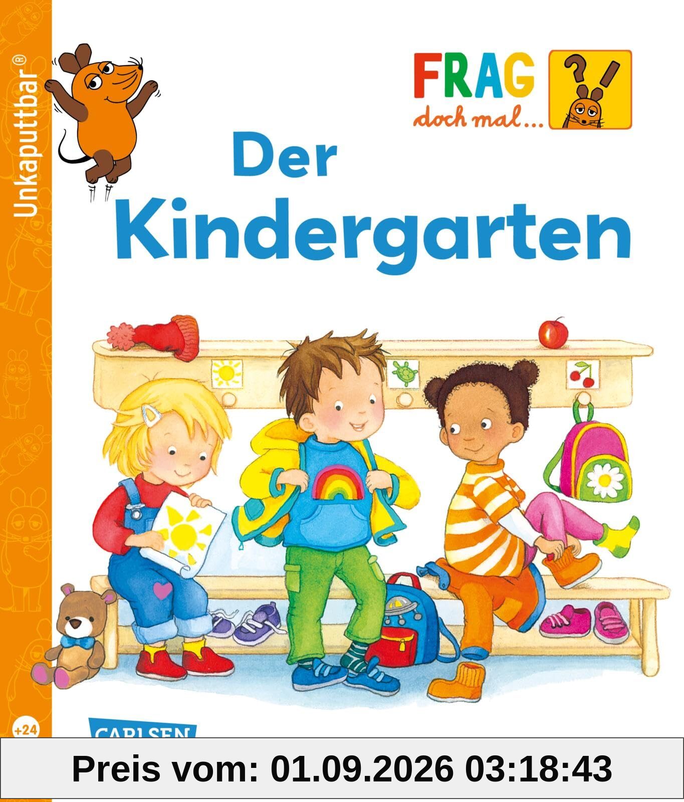 Unkaputtbar: Frag doch mal die Maus: Der Kindergarten: Ein Sachbuch für Kinder ab 2 Jahren