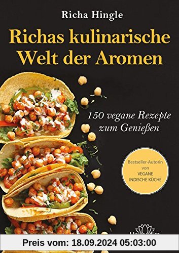 Richas kulinarische Welt der Aromen: 150 vegane Rezepte zum Genießen