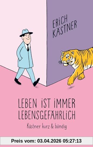 Leben ist immer lebensgefährlich: Kästner kurz und bündig