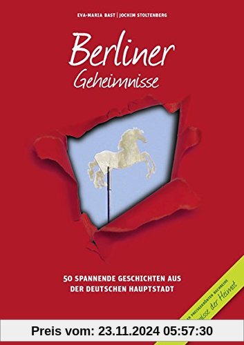 Berliner Geheimnisse: 50 Spannende Geschichten aus der Hauptstadt (Geheimnisse der Heimat)