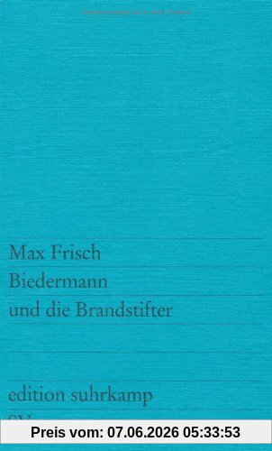 Biedermann und die Brandstifter: Ein Lehrstück ohne Lehre. Mit einem Nachspiel (edition suhrkamp)