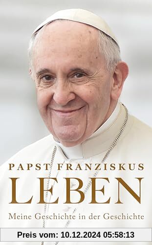 LEBEN. Meine Geschichte in der Geschichte: Das neue Buch von Papst Franziskus | Wie die Zeit ihn bewegte, formte und füh