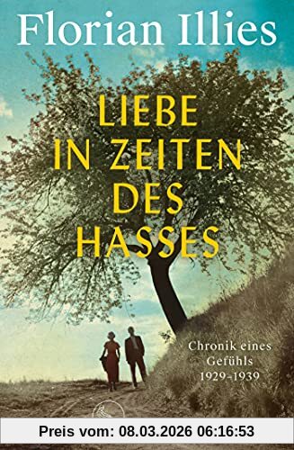 Florian Illies Liebe In Zeiten Des Hasses, Chronik Eines Gefühls 1929–1939