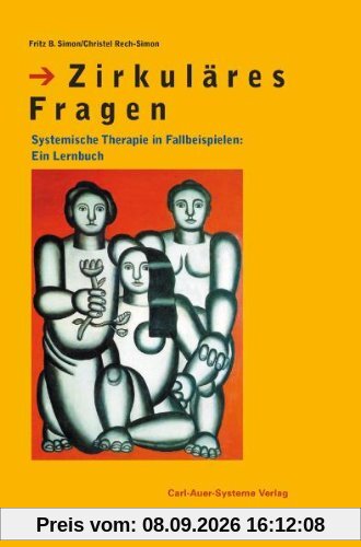 Zirkuläres Fragen: Systemische Therapie in Fallbeispielen: Ein Lernbuch