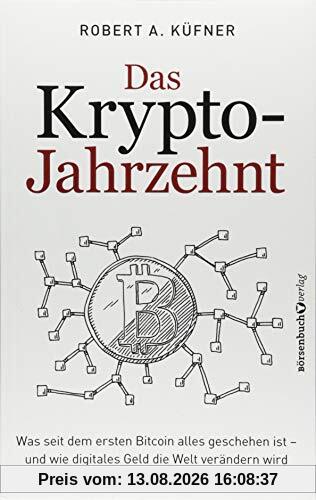 Das Krypto-Jahrzehnt: Was seit dem ersten Bitcoin alles geschehen ist - und wie digitales Geld die Welt verändern wird
