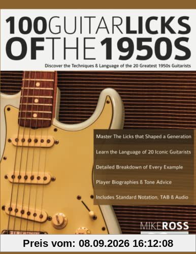 100 Guitar Licks of the 1950s: Discover the Techniques & Language of the 20 Greatest 1950s Guitarists (Learn How to Play Rock Guitar)