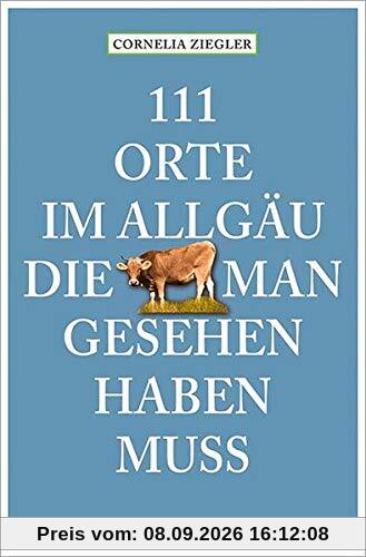 111 Orte im Allgäu, die man gesehen haben muss