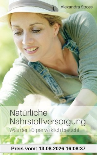 Natürliche Nährstoffversorgung: Was der Körper wirklich braucht