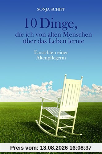 10 Dinge, die ich von alten Menschen über das Leben lernte: Einsichten einer Altenpflegerin