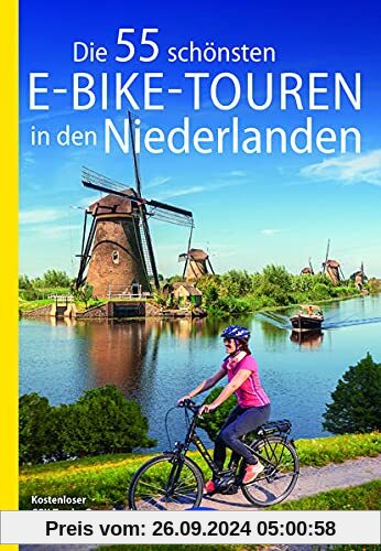 Die 55 schönsten E-Bike-Touren in den Niederlanden (Die schönsten Radtouren und Radfernwege in Deutschland)