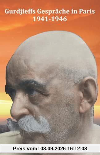 GURDJIEFFS GESPRÄCHE IN PARIS 1941 BIS 1946