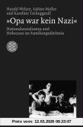 Harald Welzer »Opa War Kein Nazi«, Nationalsozialismus Und Holocaust Im Familiengedächtnis