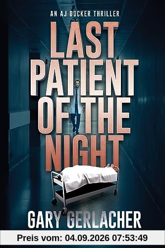 Last Patient of the Night: An AJ Docker Thriller (An AJ Docker Medical Thriller, Band 1)