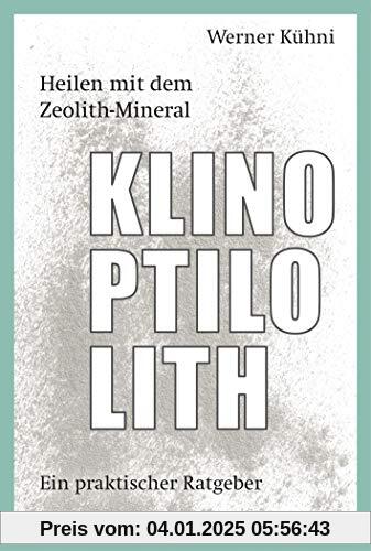 Heilen mit dem Zeolith-Mineral Klinoptilolith: Ein praktischer Ratgeber