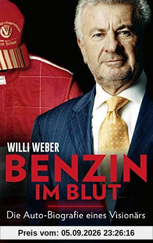 Benzin im Blut: Die Auto-Biografie eines Visionärs