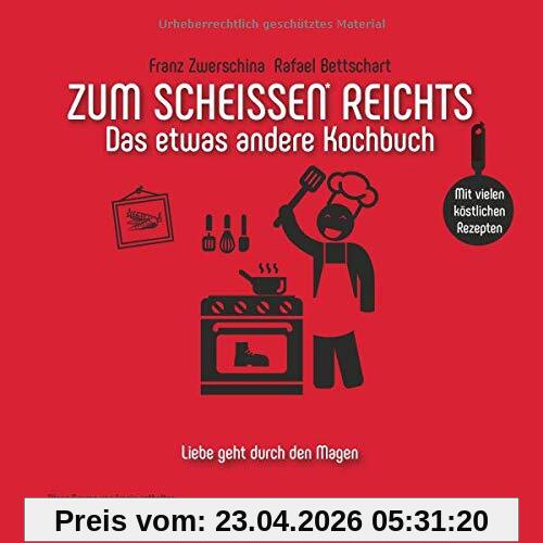 Zum Scheissen Reichts: Das etwas andere Kochbuch (Zum ... reichts)