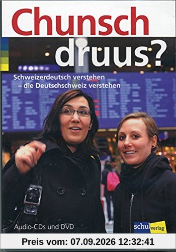 Chunsch druus?: Schweizerdeutsch verstehen - die Deutschschweiz verstehen