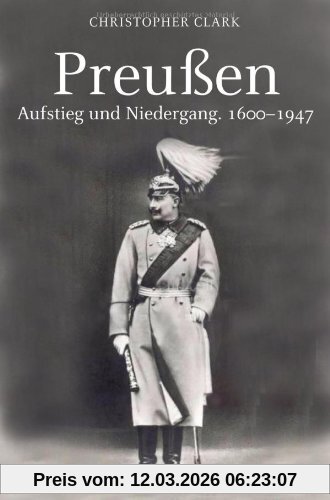 Christopher Clark Preußen. Aufstieg Und Niedergang. 1600 - 1947