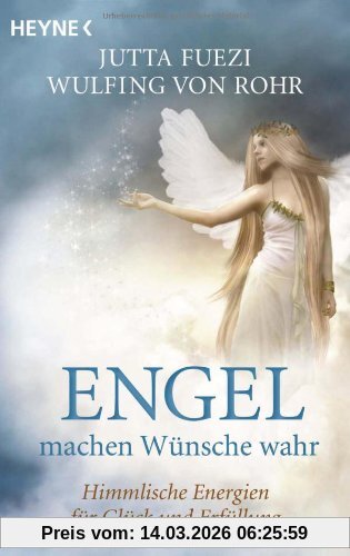Wulfing von Rohr Engel Machen Wünsche Wahr, Himmlische Energien Für Glück Und Erfüllung