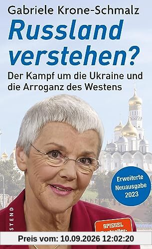 Russland verstehen?: Der Kampf um die Ukraine und die Arroganz des Westens