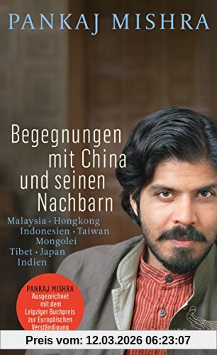 Pankaj Mishra Begegnungen Mit China Und Seinen Nachbarn, Malaysia - Hongkong - Indonesien - Taiwan - Mongolei - Tibet - Japan - Indien