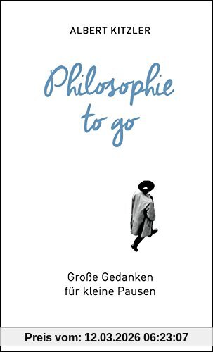 Albert Kitzler Philosophie To Go, Große Gedanken Für Kleine Pausen
