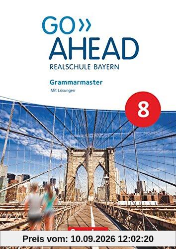 Go Ahead - Realschule Bayern 2017: 8. Jahrgangsstufe - Grammarmaster: Mit Lösungen