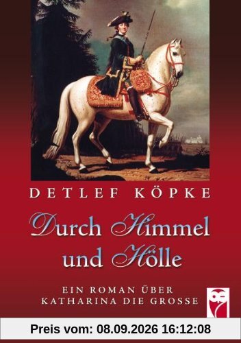 Durch Himmel und Hölle: Ein Roman über Katharina die Große