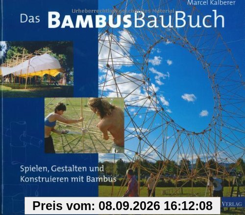 Das Bambusbaubuch: Spielen, Gestalten und Konstruieren mit Bambus