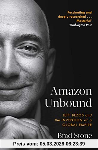 Brad Stone Amazon Unbound, Jeff Bezos And The Invention Of A Global Empire
