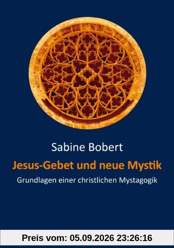 Jesus-Gebet und neue Mystik. Grundlagen einer christlichen Mystagogik