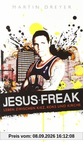 Jesus-Freak: Leben zwischen Kiez, Koks und Kirche