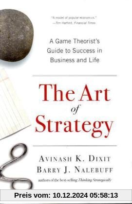 The Art of Strategy: A Game Theorist's Guide to Success in Business and Life