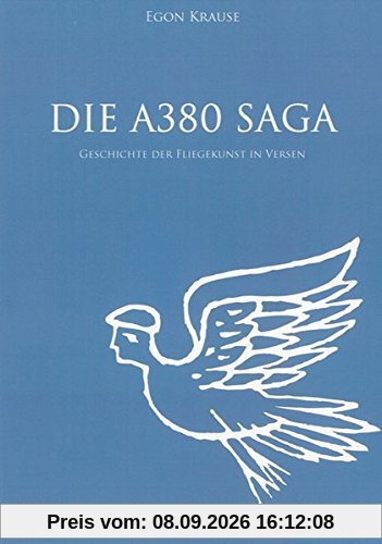 Die A380 Saga: Geschichte der Fliegekunst in Versen (Berichte aus der Luft- und Raumfahrttechnik)